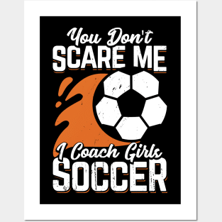 You Don't Scare Me I Coach Girls Soccer Posters and Art